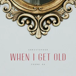 When I Get Old (with Christopher)