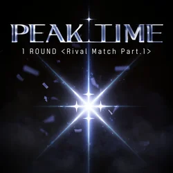 PEAK TIME - 1Round <Rival match>, Pt.1