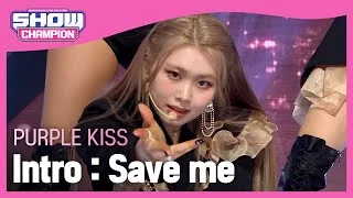 PURPLE KISS - Intro : Save me (퍼플키스 - 세이브 미) l Show Champion l EP.464