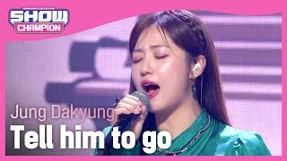Jung Dakyung - Tell him to go(feat. SO YEON) (정다경 - 가라그래(Feat. 소연)) | Show Champion | EP.422