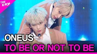 ONEUS, TO BE OR NOT TO BE (원어스, 투 비 올 낫 투 비) [THE SHOW 200901]