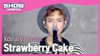 [최초 공개] Xdinary Heroes - Strawberry Cake (엑스디너리 히어로즈 - 스트로베리 케이크) l Show Champion l EP.445