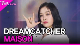 Dreamcatcher, MAISON (드림캐쳐, MAISON) [THE SHOW 220419]