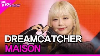 Dreamcatcher, MAISON (드림캐쳐, MAISON) [THE SHOW 220426]