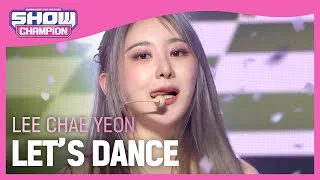 이채연(LEE CHAE YEON) - LET’S DANCE l Show Champion l EP.492 l 230920
