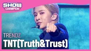 TRENDZ - TNT(Truth&Trust) (트렌드지 - 티앤티) | Show Champion | EP.422