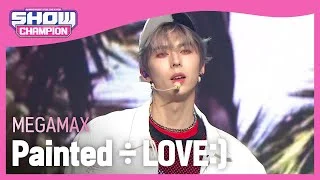 MEGAMAX - Painted÷LOVE:) (ENG ver.) (메가맥스 - 페인티드 러브 (ENG ver.)) | Show Champion | EP.419