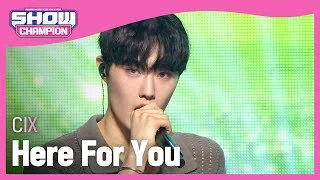 [Show Champion] [COMEBACK] 씨아이엑스 - 히어 포 유 (CIX - Here For You) l EP.406
