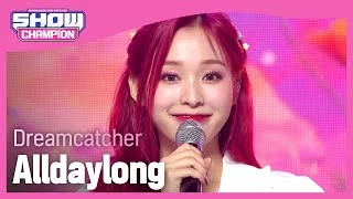 [Show Champion] [COMEBACK] 드림캐쳐 - 올데이롱 (Dreamcatcher - Alldaylong) l EP.404