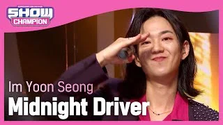 Im Yoon Seong - Midnight Driver (임윤성 - 미드나잇 드라이버) l Show Champion l EP.449