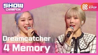 [Show Champion] [COMEBACK] 드림캐쳐 - 포 메모리 (Dreamcatcher - 4 Memory) l EP.382