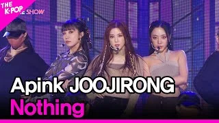 Apink JOOJIRONG, Nothing (Apink 주지롱, Nothing) [THE SHOW 220222]
