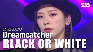 Dreamcatcher(드림캐쳐) - BLACK OR WHITE @인기가요 inkigayo 20200322