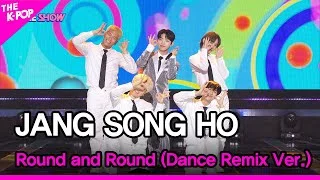 JANG SONG HO - Round and Round (Dance Remix Ver.)(장송호, 동글동글 (Prod. 전영록)) [THE SHOW 220906]