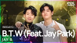 JAY B(제이비) - B.T.W (Feat. Jay Park) @인기가요 inkigayo 20210829