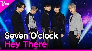 Seven O'clock, Hey There (세븐어클락, Hey There) [THE SHOW 201013]